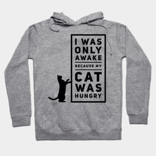 I Was Awake Because My Cat Was Hungry Hoodie